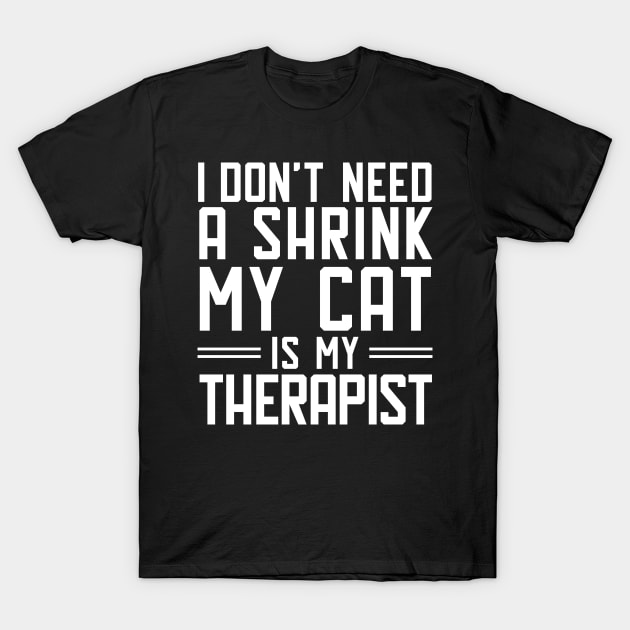 I don't need a shrink.My cat is my therapist. T-Shirt by catees93